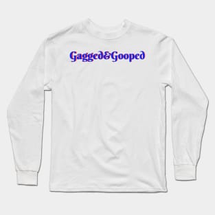 Gagged & Gooped Long Sleeve T-Shirt